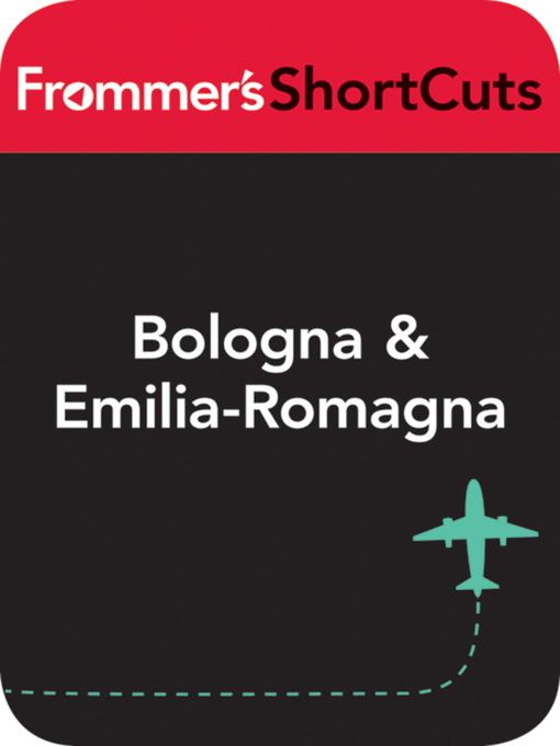 Title details for Bologna and Emilia-Romagna, Italy by Frommer's ShortCuts - Available